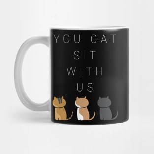 You cat sit with us . version four Mug